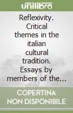 Must-Have Reflexivity. Critical themes in the italian cultural tradition. Essays by members of the Department of italian at University College London