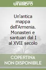 Prezzo Conveniente Un‘antica mappa dell‘Armenia. Monasteri e santuari dal I al XVII secolo