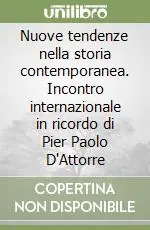 Nuove tendenze nella storia contemporanea. Incontro internazionale in ricordo di Pier Paolo D‘Attorre Quantità Limitata