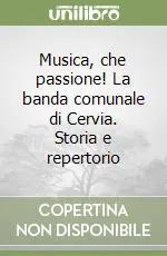 Musica, che passione! La banda comunale di Cervia. Storia e repertorio Saldi