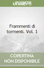 Offerta Lampo Frammenti di tormenti. Vol. 1