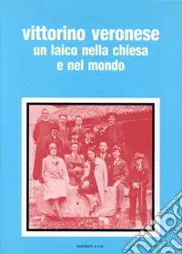 Consegna Rapida Vittorino Veronese dal dopoguerra al Concilio un laico nella Chiesa e nel mondo