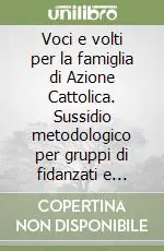 Ordina Subito Voci e volti per la famiglia di Azione Cattolica. Sussidio metodologico per gruppi di fidanzati e sposi