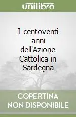 I centoventi anni dell‘Azione Cattolica in Sardegna Di Tendenza