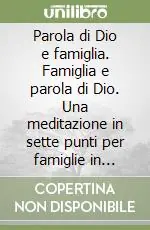 Ordina Subito Parola di Dio e famiglia. Famiglia e parola di Dio. Una meditazione in sette punti per famiglie in cammino