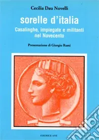 Offerta Limitata Sorelle d‘Italia. Casalinghe, impiegate e militanti nel Novecento