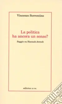 La politica ha ancora un senso? Saggio su Hannah Arendt Saldi
