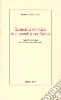 Economia ed etica due mondi a confronto. Saggi di economia ed etica dei sistemi sociali Esclusivo