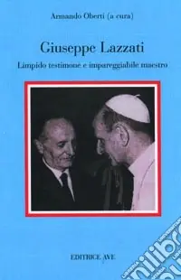 Giuseppe Lazzati. Limpido testimone e impareggiabile maestro Offerta Speciale