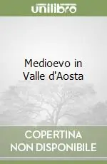 Must-Have Medioevo in Valle d‘Aosta