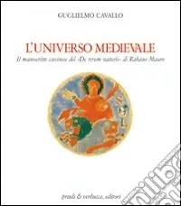 L‘universo medievale. Il manoscritto cassinese del «De rerum naturis» di Rabano Mauro Compra Online