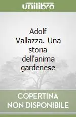 Adolf Vallazza. Una storia dell‘anima gardenese Occasione Imperdibile