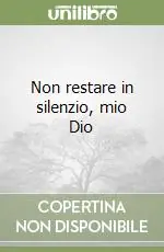 Non restare in silenzio, mio Dio Quantità Limitata