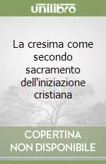 La cresima come secondo sacramento dell‘iniziazione cristiana Pagamento Sicuro