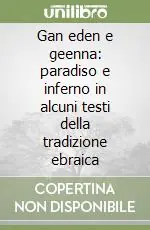 Compra Adesso Gan eden e geenna paradiso e inferno in alcuni testi della tradizione ebraica