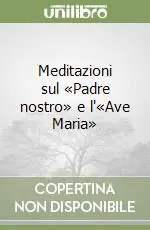 Meditazioni sul «Padre nostro» e l‘«Ave Maria» Promozione Esclusiva