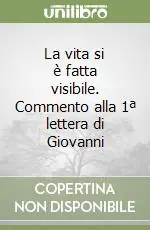Offerta Del Giorno La vita si è fatta visibile. Commento alla 1ª lettera di Giovanni