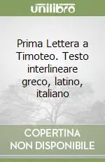 Solo Oggi Prima Lettera a Timoteo. Testo interlineare greco, latino, italiano