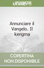 Consegna Rapida Annunciare il Vangelo. Il kerigma