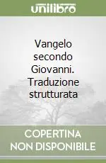 Vangelo secondo Giovanni. Traduzione strutturata Sconto