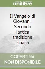 Esclusivo Il Vangelo di Giovanni. Secondo l‘antica tradizione siriaca
