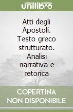 Non Perdere Atti degli Apostoli. Testo greco strutturato. Analisi narrativa e retorica