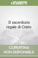 Il sacerdozio regale di Cristo Miglior Prezzo