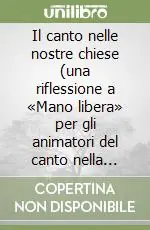 Sconto Il canto nelle nostre chiese (una riflessione a «Mano libera» per gli animatori del canto nella liturgia)