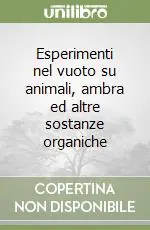 Esperimenti nel vuoto su animali, ambra ed altre sostanze organiche Promozione