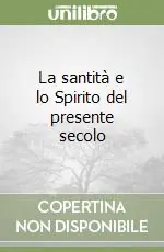 La santità e lo Spirito del presente secolo Promozione Esclusiva