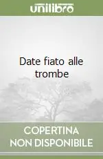 Date fiato alle trombe Subito Disponibile