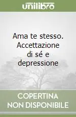 Ama te stesso. Accettazione di sé e depressione Soddisfatti O Rimborsati
