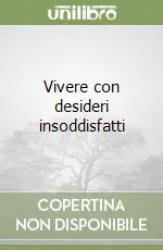 Esclusivo Vivere con desideri insoddisfatti