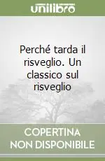 Super Prezzo Perché tarda il risveglio. Un classico sul risveglio