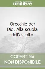 Nuovo Arrivo Orecchie per Dio. Alla scuola dell‘ascolto
