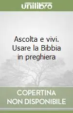 Ascolta e vivi. Usare la Bibbia in preghiera Occasione