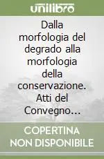 Sconto Dalla morfologia del degrado alla morfologia della conservazione. Atti del Convegno (Venezia, 5-7 aprile 1993)
