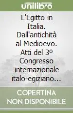 Compra Adesso L‘Egitto in Italia. Dall‘antichità al Medioevo. Atti del 3º Congresso internazionale italo-egiziano (Roma