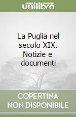 La Puglia nel secolo XIX. Notizie e documenti Non Perdere