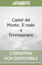Acquista Ora Castel del Monte. Il reale e l‘immaginario