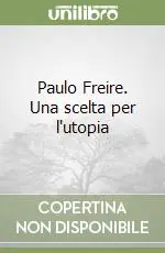 Scelto Dai Clienti Paulo Freire. Una scelta per l‘utopia