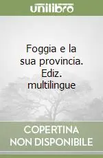 Foggia e la sua provincia. Ediz. multilingue Popolare