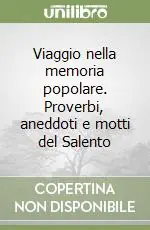 Viaggio nella memoria popolare. Proverbi, aneddoti e motti del Salento Reso Gratuito