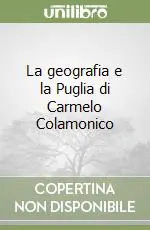 Prezzo Basso La geografia e la Puglia di Carmelo Colamonico