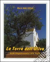 Sconto La terra dell‘ulivo. Guida enogastronomica della Puglia