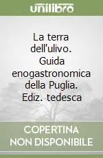 Ordina Subito La terra dell‘ulivo. Guida enogastronomica della Puglia. Ediz. tedesca