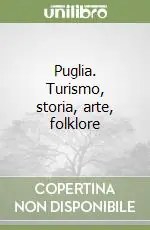 Puglia. Turismo, storia, arte, folklore Offerta Speciale