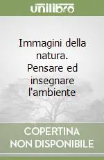 Immagini della natura. Pensare ed insegnare l‘ambiente Consegna Rapida