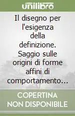Il disegno per l‘esigenza della definizione. Saggio sulle origini di forme affini di comportamento edilizio, urbano e territoriale Acquista Ora