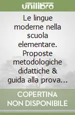 Occasione Imperdibile Le lingue moderne nella scuola elementare. Proposte metodologiche didattiche & guida alla prova di lingua straniera del concorso magistrale